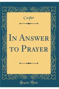 In Answer to Prayer (Classic Reprint)