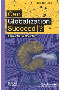 Can Globalization Succeed? (the Big Idea Series)