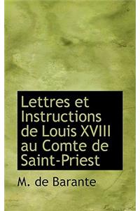 Lettres Et Instructions de Louis XVIII Au Comte de Saint-Priest