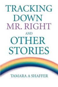 Tracking Down Mr. Right and Other Stories