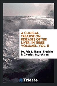 Clinical Treatise on Diseases of the Liver. in Three Volumes, Vol. II
