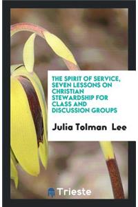 The Spirit of Service, Seven Lessons on Christian Stewardship for Class and ...