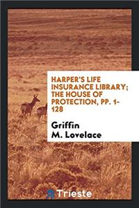 Harper's Life Insurance Library; The House of Protection, pp. 1-128