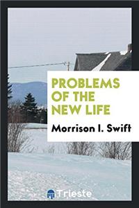 PROBLEMS OF THE NEW LIFE