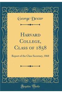 Harvard College, Class of 1858: Report of the Class Secretary, 1868 (Classic Reprint)