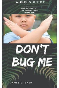 Don't Bug Me