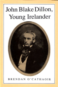 John Blake Dillon Young Irelander 1814-66
