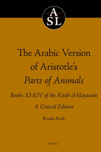 Arabic Version of Aristotle's Parts of Animals. Books XI-XIV of the Kitāb Al-Ḥayawān