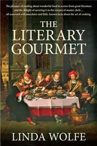The Literary Gourmet: The Pleasure of Reading about Wonderful Food in Scenes from Great Literature, the Delight of Savoring It in the Recipe