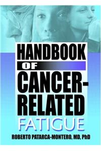 Handbook of Cancer-Related Fatigue: What Does the Research Say? (Haworth Research Series on Malaise, Fatigue, and Debilitatio)