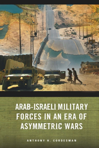 Arab-Israeli Military Forces in an Era of Asymmetric Wars