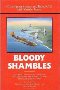 Bloody Shambles. Volume 2: The Defence of Sumatra to the Fall of Burma