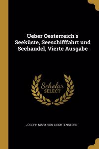 Ueber Oesterreich's Seeküste, Seeschifffahrt und Seehandel, Vierte Ausgabe