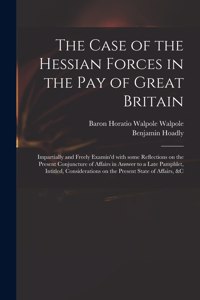 Case of the Hessian Forces in the Pay of Great Britain [microform]
