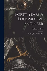 Forty Years A Locomotive Engineer