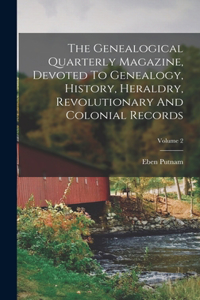 Genealogical Quarterly Magazine, Devoted To Genealogy, History, Heraldry, Revolutionary And Colonial Records; Volume 2