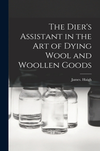 Dier's Assistant in the Art of Dying Wool and Woollen Goods