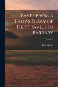 Leaves From a Lady's Diary of Her Travels in Barbary; Volume II