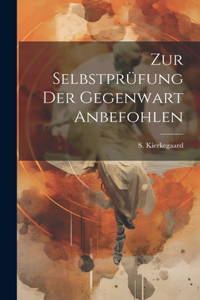 Zur Selbstprüfung der Gegenwart Anbefohlen