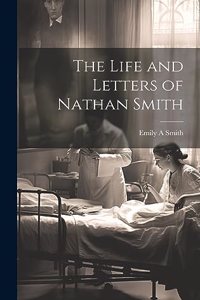 The Life and Letters of Nathan Smith