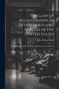 Law of Receiverships As Established and Applied in the United States