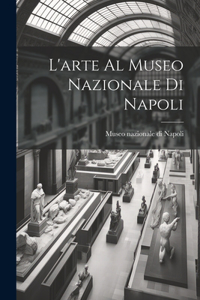 L'arte al Museo nazionale di Napoli