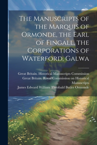 Manuscripts of the Marquis of Ormonde, the Earl of Fingall, the Corporations of Waterford, Galwa