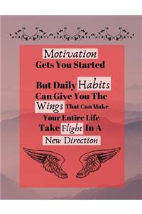 Motivation Gets You Started But Daily Habits Can Give You The Wings...