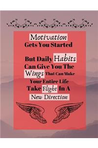 Motivation Gets You Started But Daily Habits Can Give You The Wings...