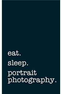 eat. sleep. portrait photography. - Lined Notebook