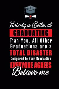 Nobody is Better at Graduating Than You