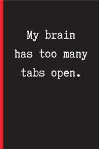 My Brain Has Too Many Tabs Open: 6" X 9" BLANK LINED NOTEBOOK 120 Pgs. Notepad, Journal, Diary.