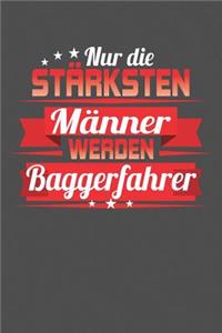 Nur die stärksten Männer werden Baggerfahrer