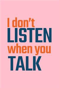 I Don't Listen When You Talk