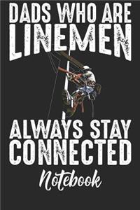 Dads Who Are Linemen Always Stay Connected Notebook