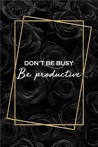 Don't Be Busy, Be Productive