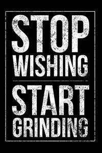 Stop Wishing Start Grinding