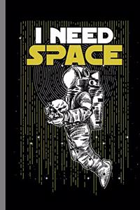 I need Space