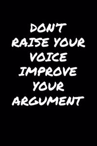 Don't Raise Your Voice Improve Your Argument