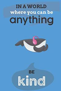 In A World Where You Can Anything Be Kind