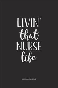 Livin That Nurse Life: A 6 x 9 Inch Matte Softcover Quote Diary Notebook With A Cover Slogan and 120 Blank Lined Pages