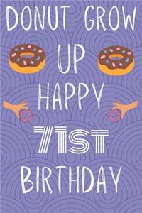 Donut Grow Up Happy 71st Birthday