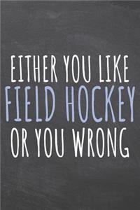 Either You Like Field Hockey Or You Wrong