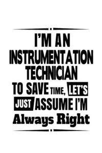 I'm An Instrumentation Technician To Save Time, Let's Assume That I'm Always Right