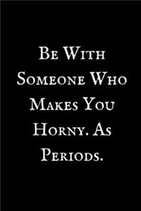 Be With Someone Who Makes you