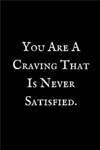 You Are A Craving That Never Satisfied