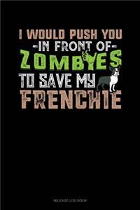 I Would Push You in Front of Zombies to Save My Frenchie