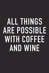 All Things Are Possible with Coffee and Wine