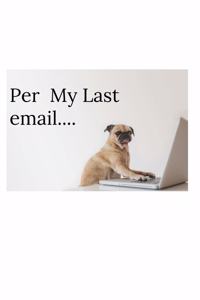 Per My Last Email....