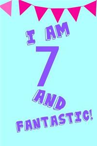 I Am 7 and Fantastic!